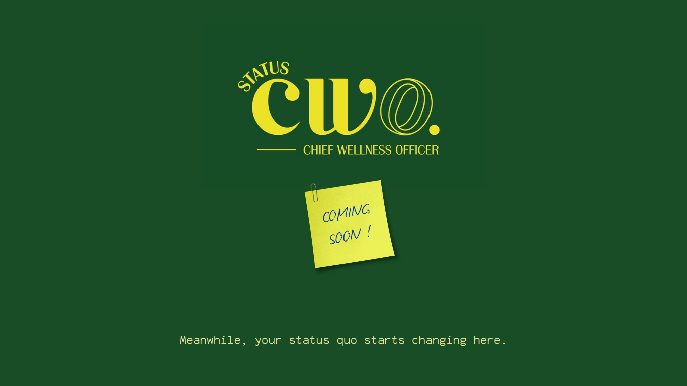Status CWO — Chief Wellness Officer. Coming soon. Meanwhile, your status quo starts changing here.